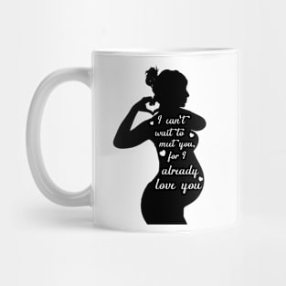 I  can't wait to meet you, for I already love you. Mug